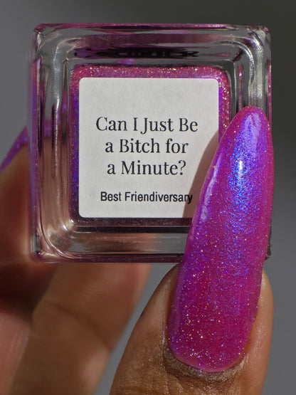 Can I Just Be a B*tch for a Minute?